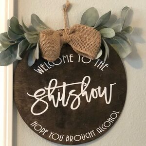 Welcome To The Shitshow, Hope You Brought Alcohol wooden door sign